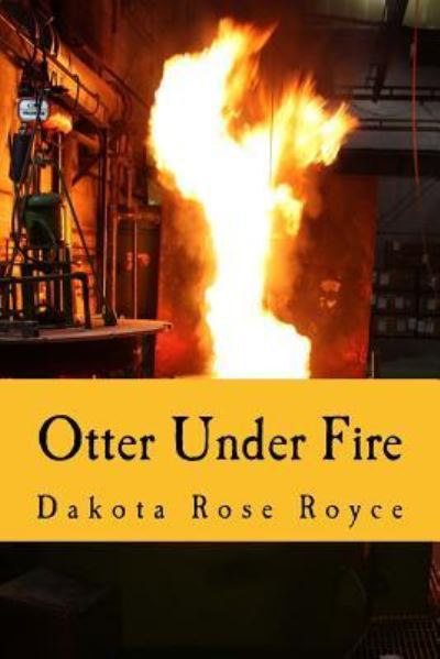 Cover for Dakota Rose Royce · Otter Under Fire (Paperback Book) (2015)