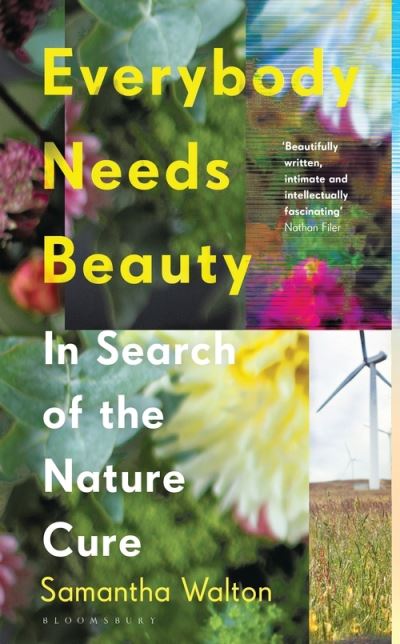 Everybody Needs Beauty: In Search of the Nature Cure - Samantha Walton - Książki - Bloomsbury Publishing PLC - 9781526621023 - 23 czerwca 2022