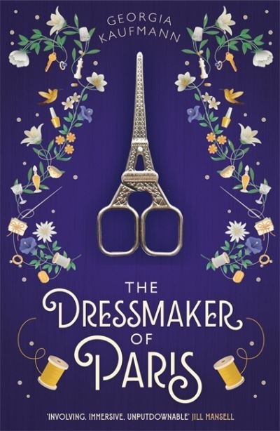 Cover for Georgia Kaufmann · The Dressmaker of Paris: 'A story of loss and escape, redemption and forgiveness. Fans of Lucinda Riley will adore it' (Sunday Express) (Gebundenes Buch) (2021)