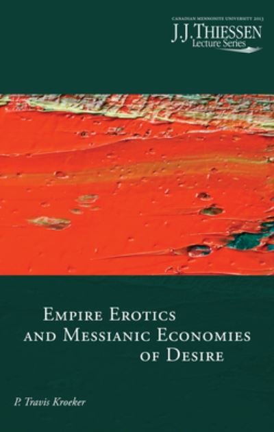 Cover for P Travis Kroeker · Empire Erotics and Messianic Economies of Desire (Paperback Book) (2018)
