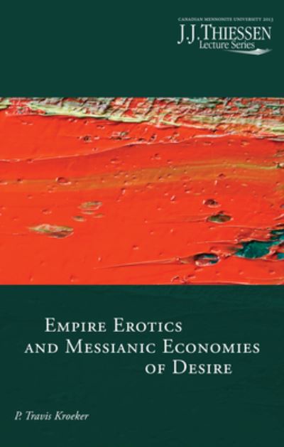 Cover for P Travis Kroeker · Empire Erotics and Messianic Economies of Desire (Paperback Book) (2018)