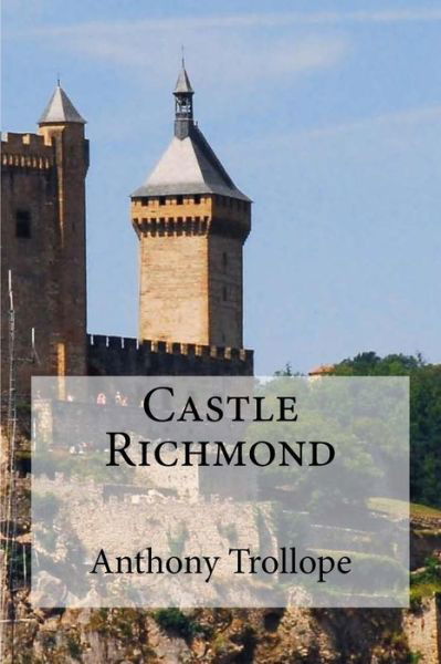 Castle Richmond - Anthony Trollope - Książki - Createspace Independent Publishing Platf - 9781534934023 - 27 czerwca 2016