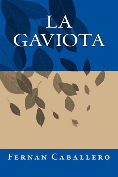 La Gaviota - Fernan Caballero - Books - Createspace Independent Publishing Platf - 9781535403023 - August 2, 2016