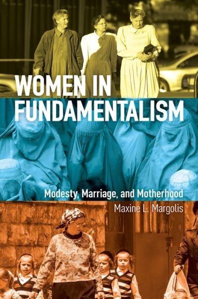 Cover for Maxine L. Margolis · Women in Fundamentalism: Modesty, Marriage, and Motherhood (Paperback Book) (2019)