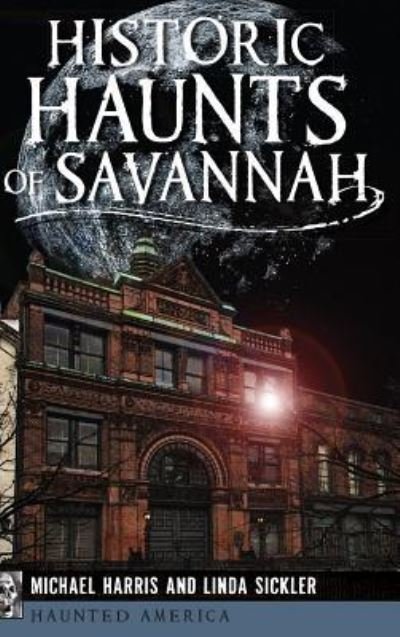 Historic Haunts of Savannah - Michael Harris - Livros - History Press Library Editions - 9781540209023 - 8 de julho de 2014