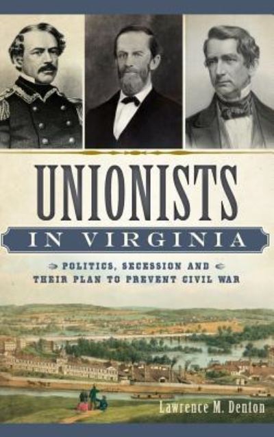 Cover for Lawrence M Denton · Unionists in Virginia (Hardcover Book) (2014)