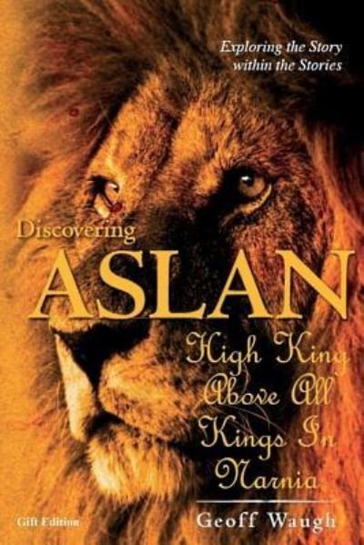 Cover for Dr Geoff Waugh · Discovering Aslan : High King above all Kings in Narnia (Paperback Book) (2016)