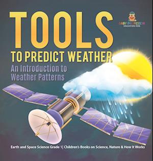 Tools to Predict Weather - Baby Professor - Books - Speedy Publishing LLC - 9781541989023 - January 4, 2024