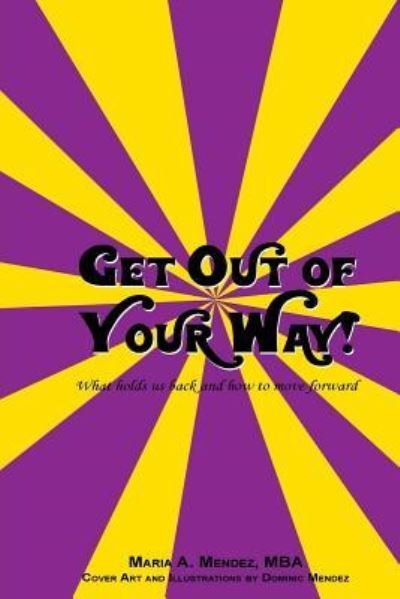 Get Out of Your Way! - Mba Maria a Mendez - Boeken - Createspace Independent Publishing Platf - 9781542490023 - 10 januari 2017