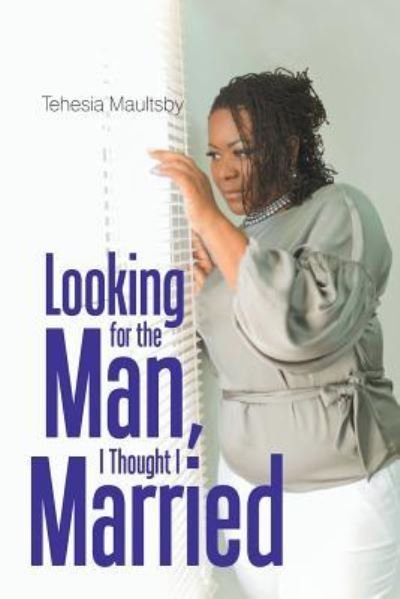 Cover for Tehesia N Maultsby · Looking for the Man, I Thought I Married (Paperback Bog) (2018)
