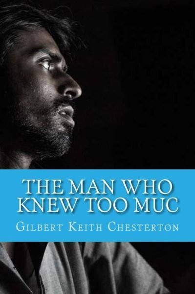 Cover for Gilbert Keith Chesterton · The Man Who Knew Too Muc (Pocketbok) (2017)