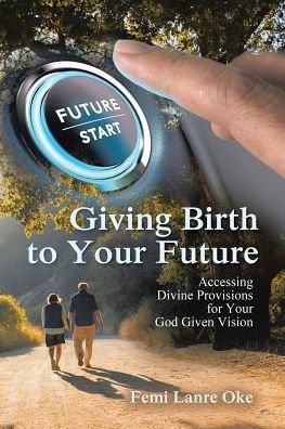 Cover for Femi Lanre Oke · Giving Birth to Your Future (Pocketbok) (2017)