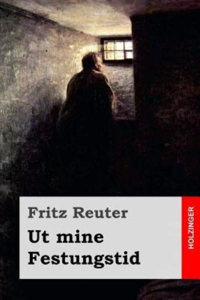 Ut mine Festungstid - Fritz Reuter - Books - Createspace Independent Publishing Platf - 9781548117023 - June 15, 2017