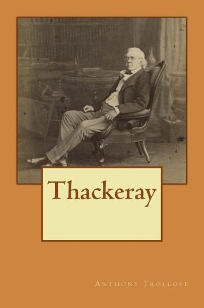 Thackeray - Anthony Trollope - Książki - Createspace Independent Publishing Platf - 9781548386023 - 26 czerwca 2017