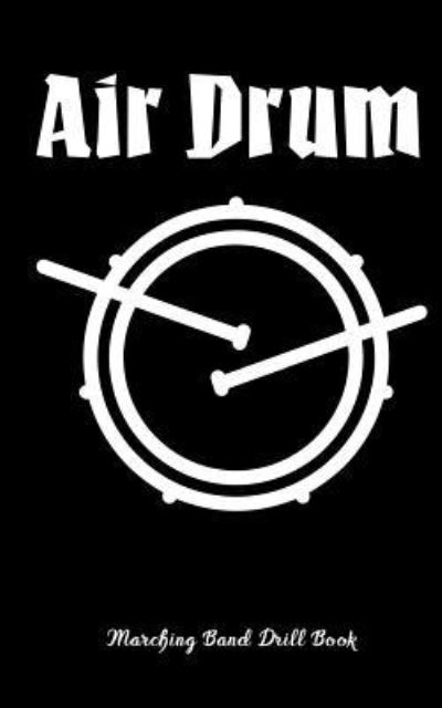 Cover for Band Camp Gear · Air Drum - Marching Band Drill Book (Paperback Book) (2017)