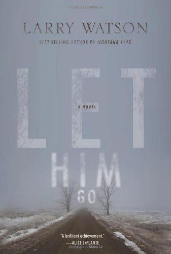 Cover for Larry Watson · Let Him Go: a Novel (Hardcover Book) [First edition] (2013)