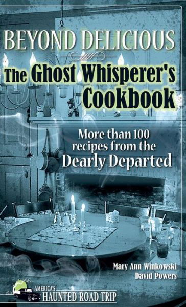 Cover for Mary Ann Winkowski · Beyond Delicious: The Ghost Whisperer's Cookbook: More than 100 Recipes from the Dearly Departed - America's Haunted Road Trip (Hardcover Book) (2018)