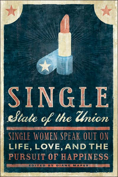 Cover for Diane Mapes · Single State of the Union: Single Women Speak Out on Life, Love, and the Pursuit of Happiness (Paperback Book) (2007)