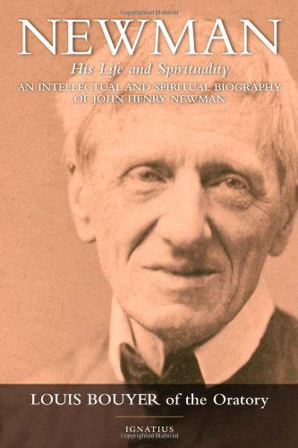 Newman: an Intellectual & Spiritual Biography of John Henry Newman - Louis Bouyer - Kirjat - Ignatius Press - 9781586175023 - keskiviikko 30. marraskuuta 2011