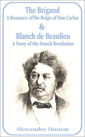 The Brigand: A Romance of the Reign of Don Carlos & Blanche de Beaulieu: A Story of the French Revolution - Alexandre Dumas - Livros - Fredonia Books (NL) - 9781589637023 - 1 de fevereiro de 2002