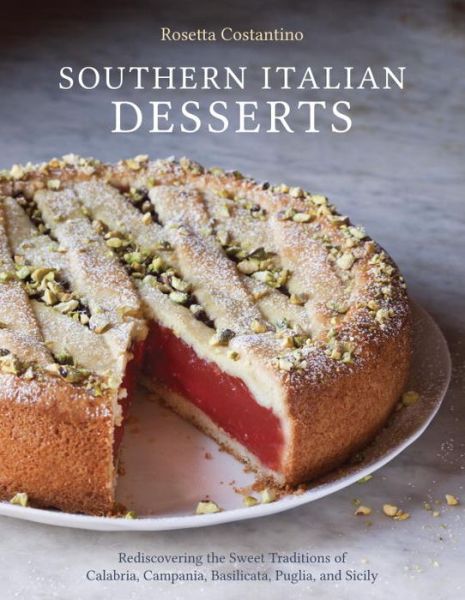 Cover for Rosetta Costantino · Southern Italian Desserts: Rediscovering the Sweet Traditions of Calabria, Campania, Basilicata, Puglia, and Sicily [A Baking Book] (Hardcover bog) (2013)