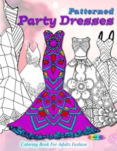 Cover for Color Joy · Patterned party dresses : Coloring book for adults fashion (Paperback Book) (2019)