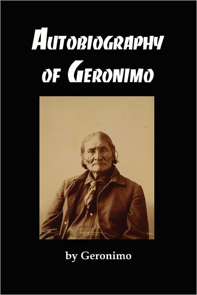 The Autobiography of Geronimo - Geronimo - Książki - Red and Black Publishers - 9781610010023 - 27 stycznia 2011