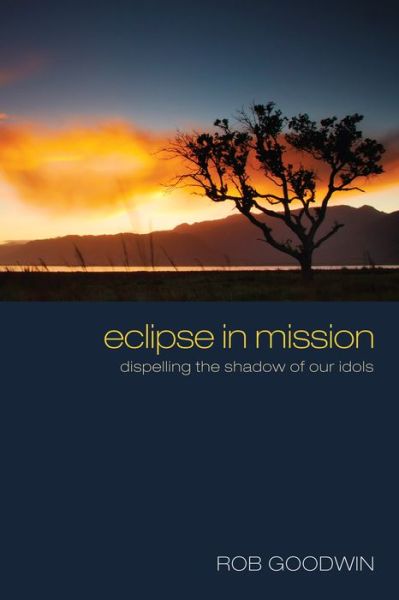 Cover for Rob Goodwin · Eclipse in Mission : Dispelling the Shadow of Our Idols (Paperback Book) (2012)