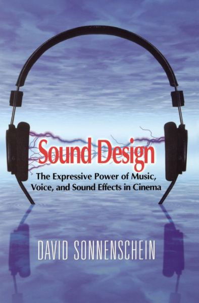 Cover for David Sonnenschein · Sound Design: the Expressive Power of Music, Voice and Sound Effects in Cinema (Inbunden Bok) (2013)