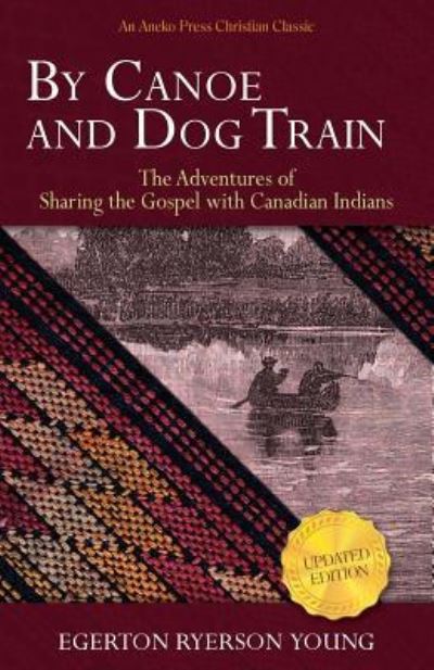 By Canoe and Dog Train - Egerton Ryerson Young - Livros - Aneko Press - 9781622453023 - 10 de julho de 2015