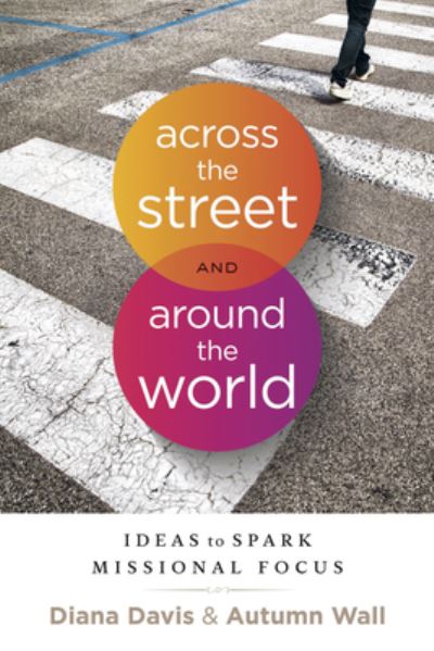 Across the Street and Around the World: Ideas to Spark Missional Focus - Diana Davis - Książki - New Hope Publishers - 9781625915023 - 1 sierpnia 2016