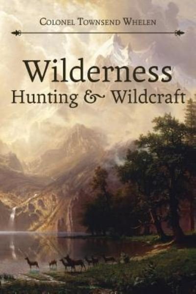 Cover for Townsend Whelen · Wilderness Hunting and Wildcraft (Reprint) (Paperback Book) (2015)