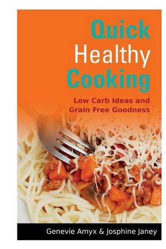 Cover for Janey Josphine · Quick Healthy Cooking: Low Carb Ideas and Grain Free Goodness (Taschenbuch) (2014)
