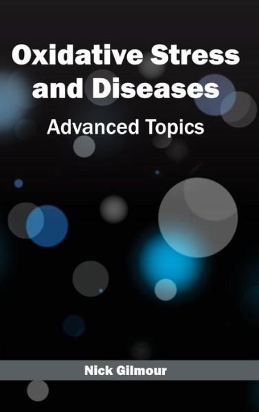 Cover for Nick Gilmour · Oxidative Stress and Diseases: Advanced Topics (Hardcover Book) (2015)