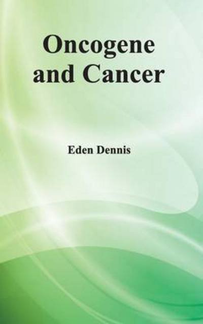Cover for Eden Dennis · Oncogene and Cancer (Gebundenes Buch) (2015)