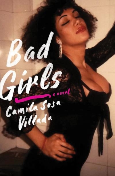 Cover for Camila Sosa Villada · Bad Girls: A Novel (Hardcover bog) (2022)