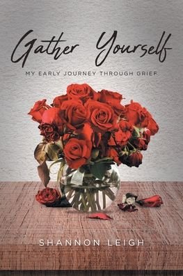 Cover for Shannon Leigh · Gather Yourself: My Early Journey through Grief (Paperback Book) (2020)