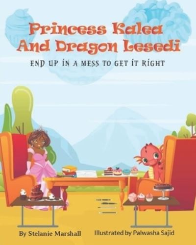 Cover for Stelanie Marshall · Princess Kalea And Dragon Lesedi End Up in A Mess To Get it Right (Pocketbok) (2021)