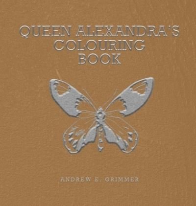 Cover for Andrew E Grimmer · Queen Alexandra's Colouring Book (Hardcover Book) (2021)