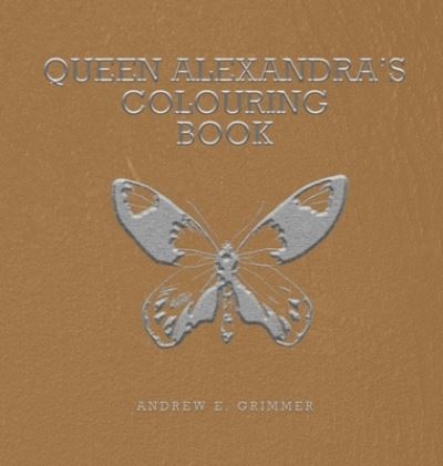 Cover for Andrew E Grimmer · Queen Alexandra's Colouring Book (Hardcover Book) (2021)