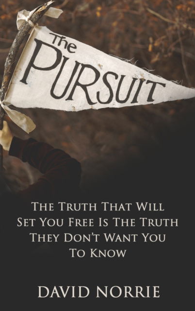 Cover for David Norrie · The Pursuit: The Truth That Will Set You Free Is The Truth They Don't Want You To Know (Hardcover Book) (2022)