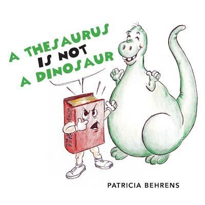 Cover for Patricia Behrens · A Thesaurus Is Not A Dinosaur (Paperback Book) (2017)