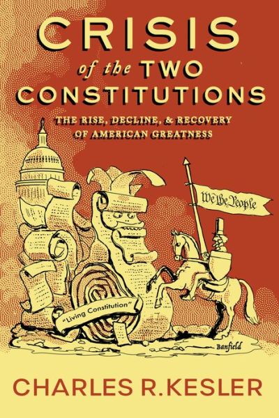 Cover for Charles R. Kesler · Crisis of the Two Constitutions: The Rise, Decline, and Recovery of American Greatness (Hardcover Book) (2021)