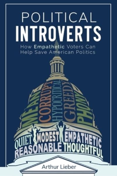 Political Introverts - Arthur Lieber - Books - Gatekeeper Press - 9781642378023 - January 21, 2020