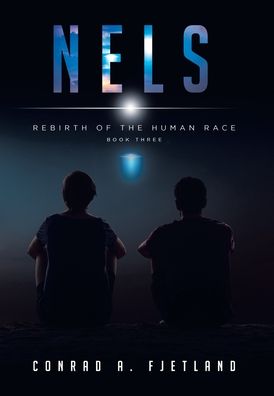 Cover for Conrad a Fjetland · Nels: Rebirth of the Human Race: Book Three - Rebirth of the Human Race (Hardcover Book) (2020)