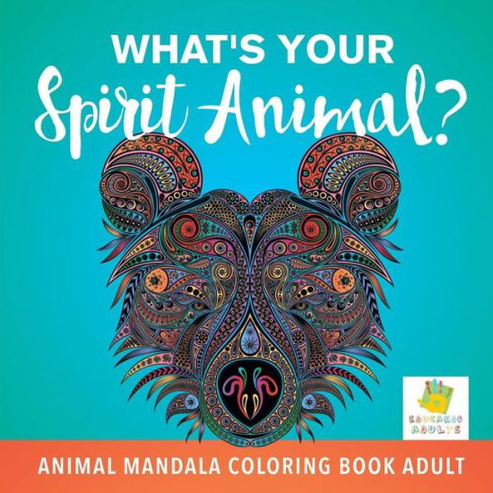 Cover for Educando Adults · What's Your Spirit Animal? Animal Mandala Coloring Book Adult (Paperback Book) (2019)