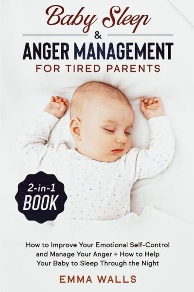Cover for Emma Walls · Baby Sleep and Anger Management for Tired Parents 2-in-1 Book (Paperback Book) (2020)