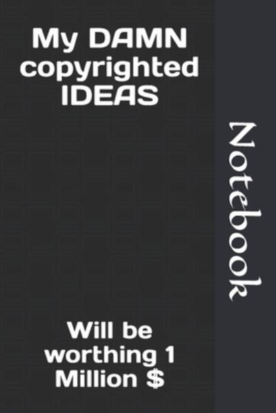 Cover for Notebook · My DAMN copyrighted IDEAS (Paperback Book) (2020)