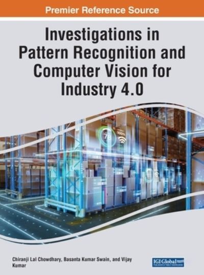 Investigations in Pattern Recognition and Computer Vision for Industry 4. 0 - Chiranji Lal Chowdhary - Kirjat - IGI Global - 9781668486023 - perjantai 30. kesäkuuta 2023