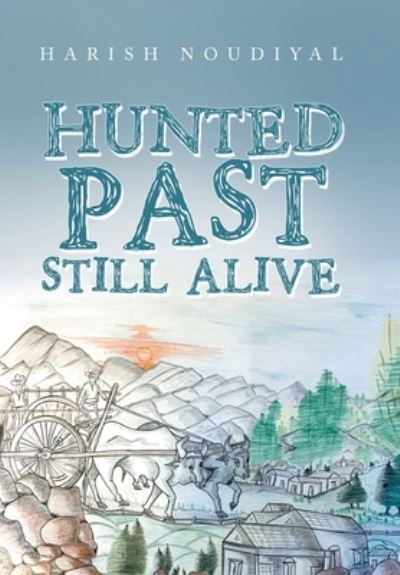 Cover for Harish Noudiyal · Hunted Past Still Alive (Book) (2022)